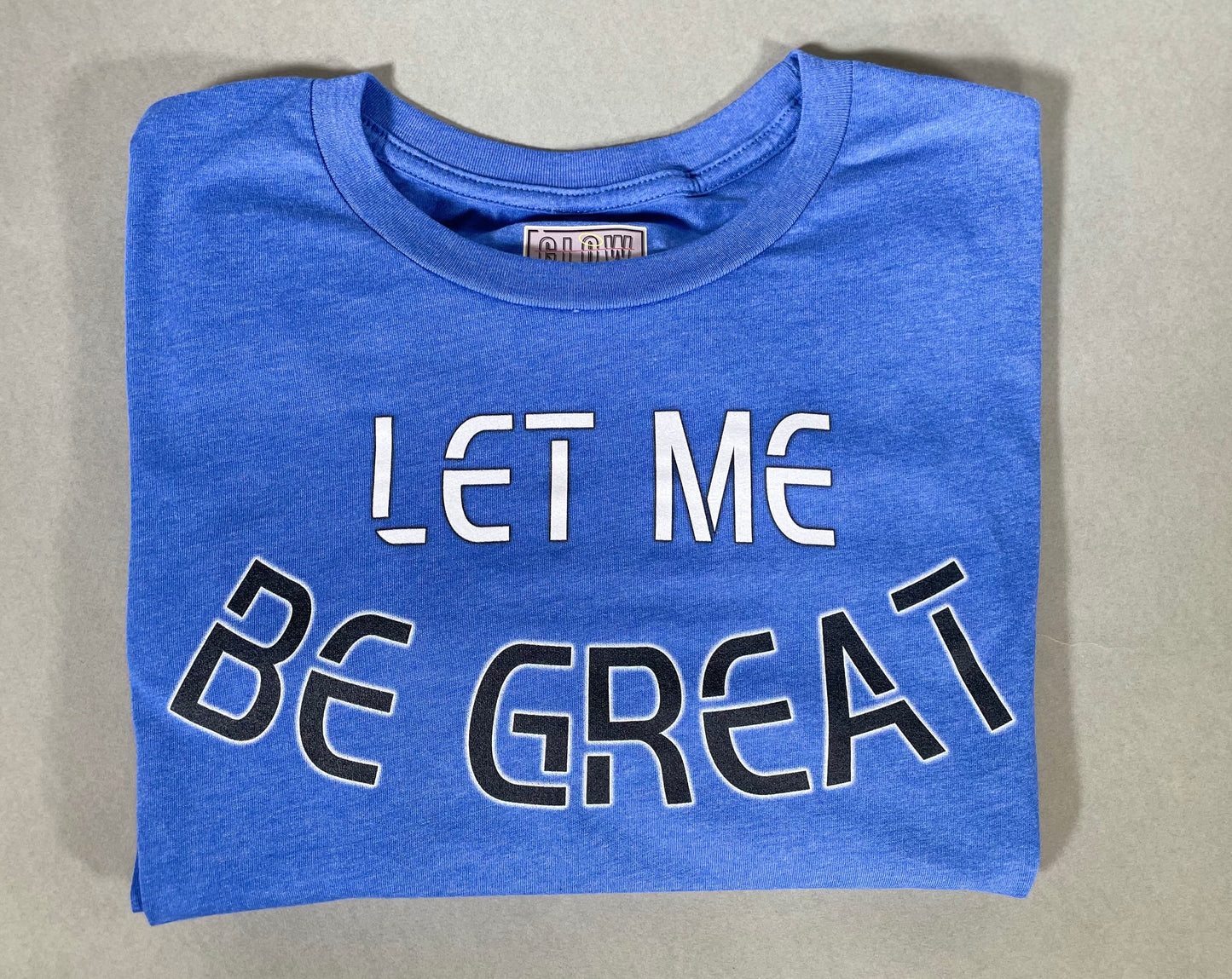 LET ME BE GREAT - HEATHER TRUE ROYAL