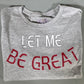 LET ME BE GREAT- HEATHER ATHLETIC